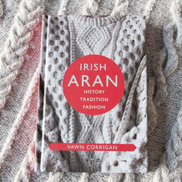 Irish Aran: History, Tradition, Fashion by Vawn Corrigan